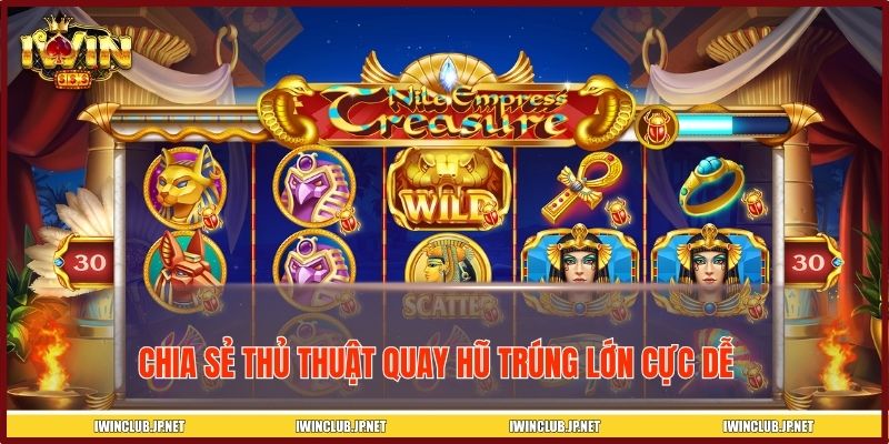 Chia sẻ thủ thuật quay hũ trúng lớn cực dễ