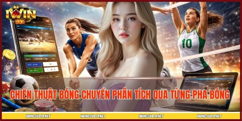 Chiến thuật bóng chuyền được phân tích qua từng pha bóng