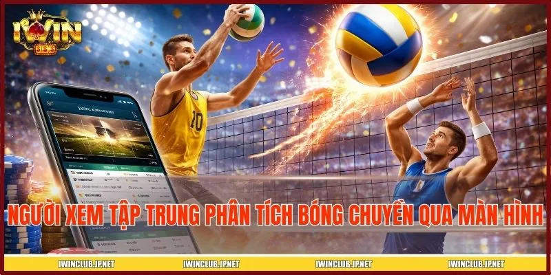 Người xem tập trung phân tích trận bóng chuyền qua màn hình