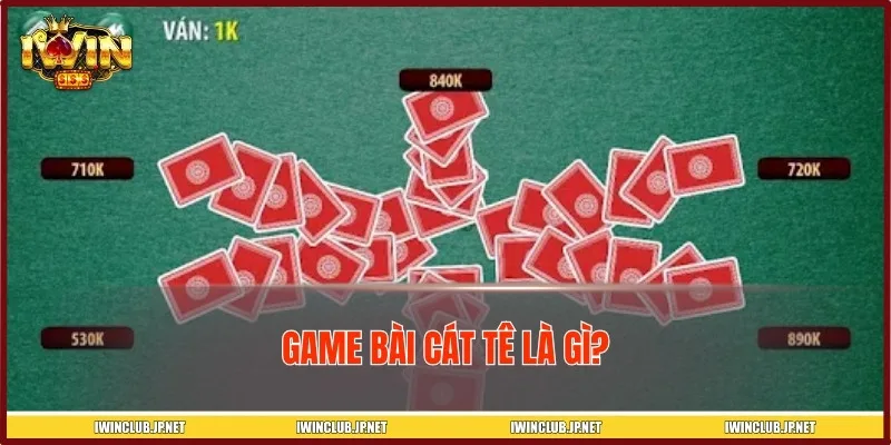 Game bài Cát Tê còn có tên gọi quen thuộc là Catte, Sắc Tê
