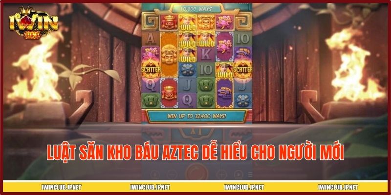 Luật săn kho báu AZTEC dễ hiểu cho người mới
