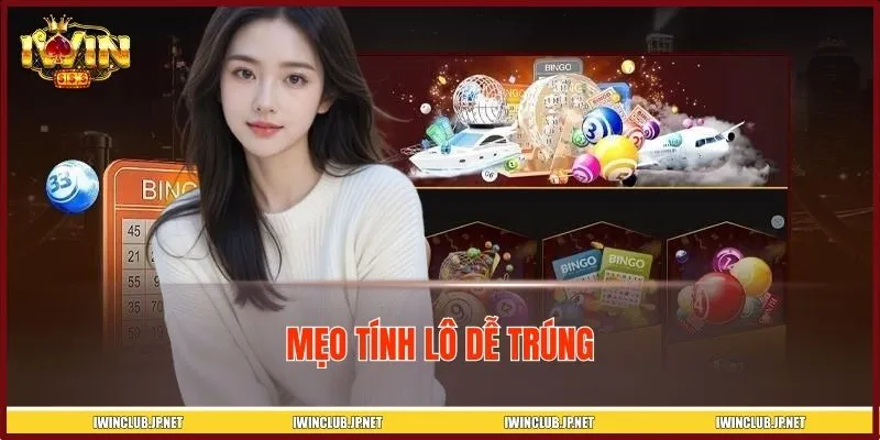 Mẹo Tính Lô Dễ Trúng - Hé Lộ Cách Chơi Dễ Áp Dụng Tại IWIN