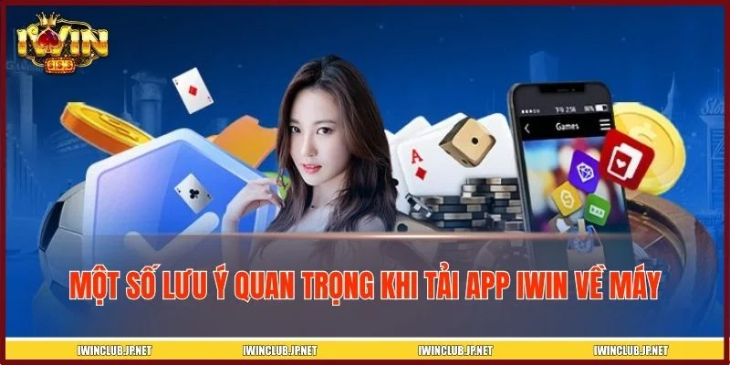 Những điều cần nhớ trước và trong quá trình cài đặt app IWIN