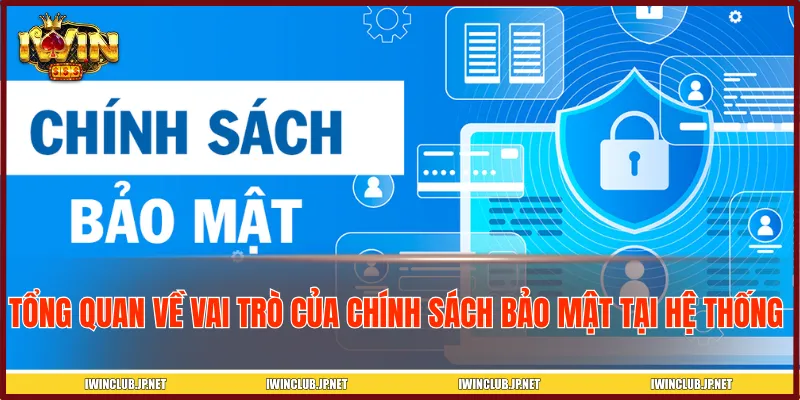 Tầm quan trọng của chính sách bảo mật đối với nền tảng cần nắm rõ