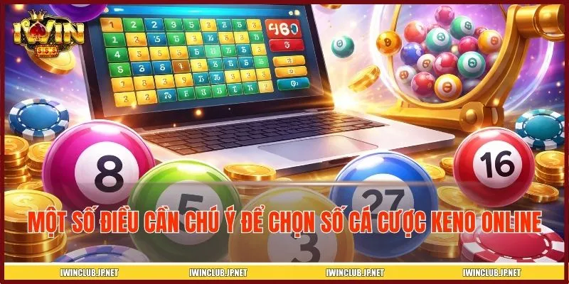 Một số điều cần chú ý để chọn số cá cược Keno online